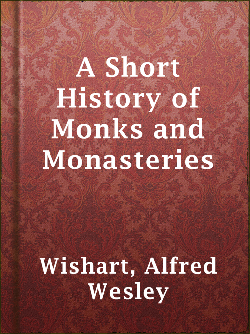 Title details for A Short History of Monks and Monasteries by Alfred Wesley Wishart - Available